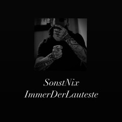 IMMER DER LAUTESTE