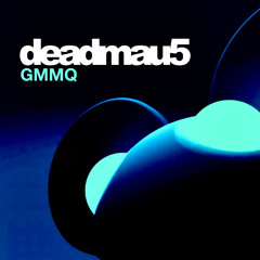 deadmau5 - GMMQ