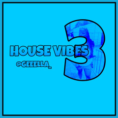 @GEEELLA_ | HOUSE VIBES 3