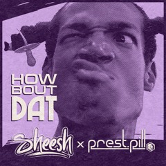 How Bout DAT (Sheesh x prest.pill) [FREE DOWNLOAD]