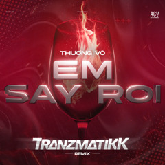 Thuong Vo - Em Say Roi ( Tranzmatikk REMiX )