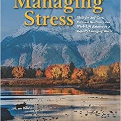 P.D.F. ⚡️ DOWNLOAD Managing Stress: Skills for Self-Care, Personal Resiliency and Work-Life Balance