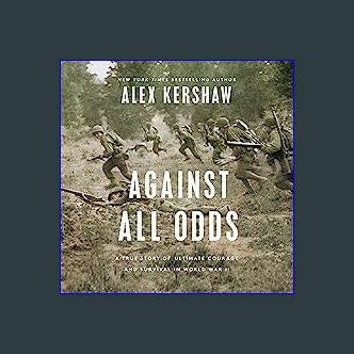 Against All Odds: A True Story of Ultimate Courage and Survival in