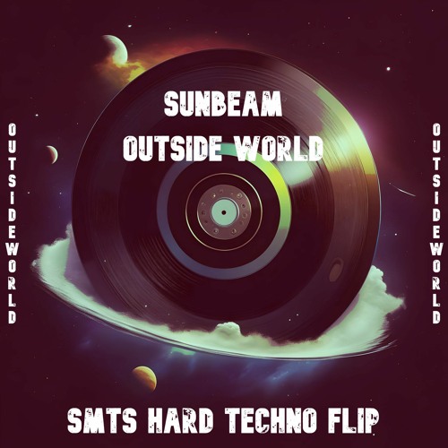 Sunbeam - Outside World (SMTS HARD TECHNO FLIP)