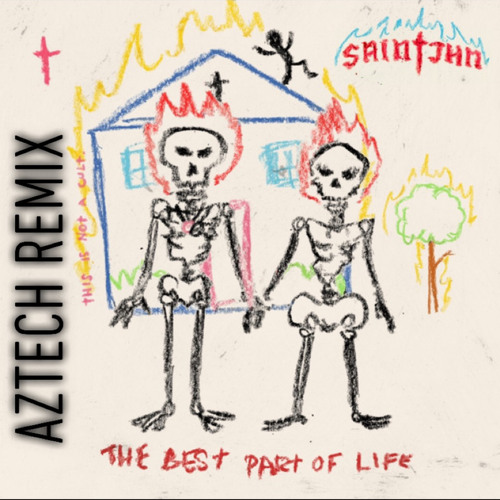 The Best Part Of Life-SAINt JHN(AZTECH REMIX)