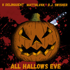 All Hallows Eve - R.J Swisher x K.Delinquent x MattBlvkk (Prod. Badtrip)