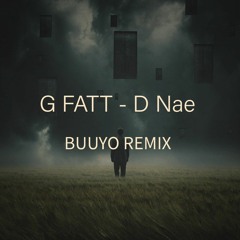 G Fatt - D Nae (BUUYO Remix)