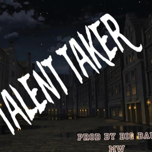 Talent Taker-Single Track By Big Bau Mw-Prod By Big Bau Mw
