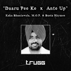 Daaru Pee Ke x Ante Up | Trugg, Kaka Bhaniawala, M.O.P., Busta Rhymes