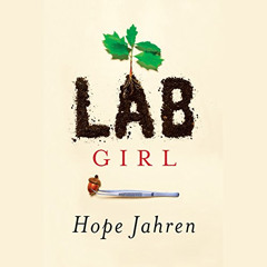 [READ] EPUB 💝 Lab Girl by  Hope Jahren,Hope Jahren,Random House Audio [KINDLE PDF EB