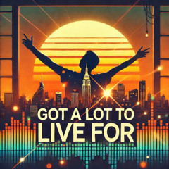 Got a lot to live for