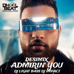 Admiring You | DBI Desi Mix | DJ Light Bass x Dj Impact