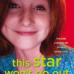 Read online This Star Won't Go Out: The Life and Words of Esther Grace Earl by  Esther Earl,Lori Ear