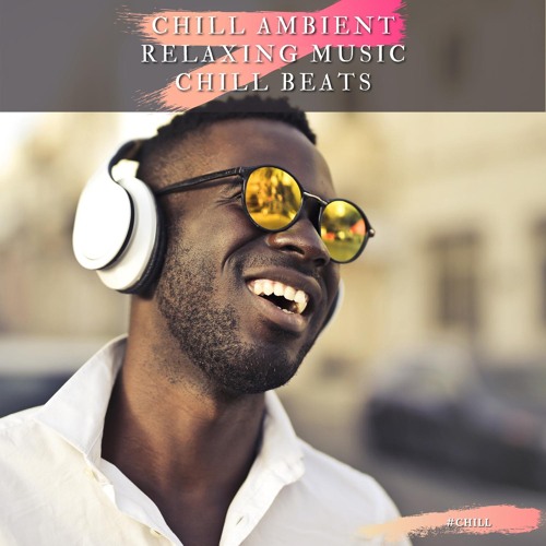 Stream Chill Ambient, Relaxing Music, Chill Beats by #Chill | Listen ...