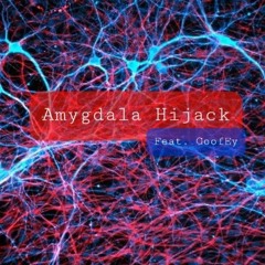 Amygdala Hijack FT:  GoofEy