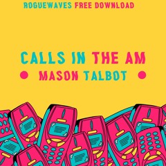 Mason Talbot - Calls In The Am (ROGUEWAVES FREEDOWNLOAD)