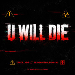 U WILL DIE