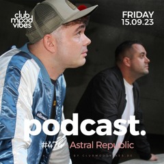 Club Mood Vibes Podcast #474 ─ Astral Republic