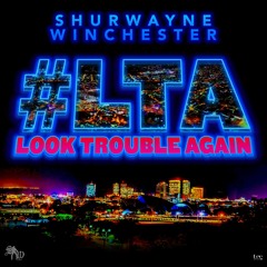 Shurwayne Winchester - Look Trouble Again