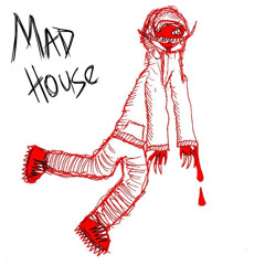 MAD HOUSE