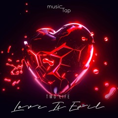 Two Life - Love Is Evil (musicTap Release)