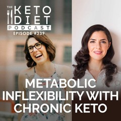 #339: Metabolic Inflexibility with Chronic Keto with Dr. Molly Maloof