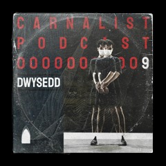 Carnalist Podcast Series #9 | DWYSEDD