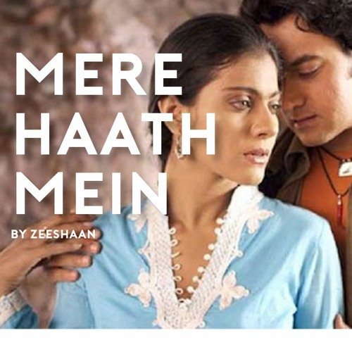 Stream Mere Haath Mein - Fanaa - Zeeshaan by Zeeshaan | Listen online for  free on SoundCloud