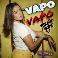 Vapo Vapo - Light Remix - Mc Ingryd Lucas Dj (Megamix)