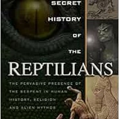 📍 VIEW [PDF EBOOK EPUB KINDLE] The Secret History of the Reptilians: The Pervasive Presence of th