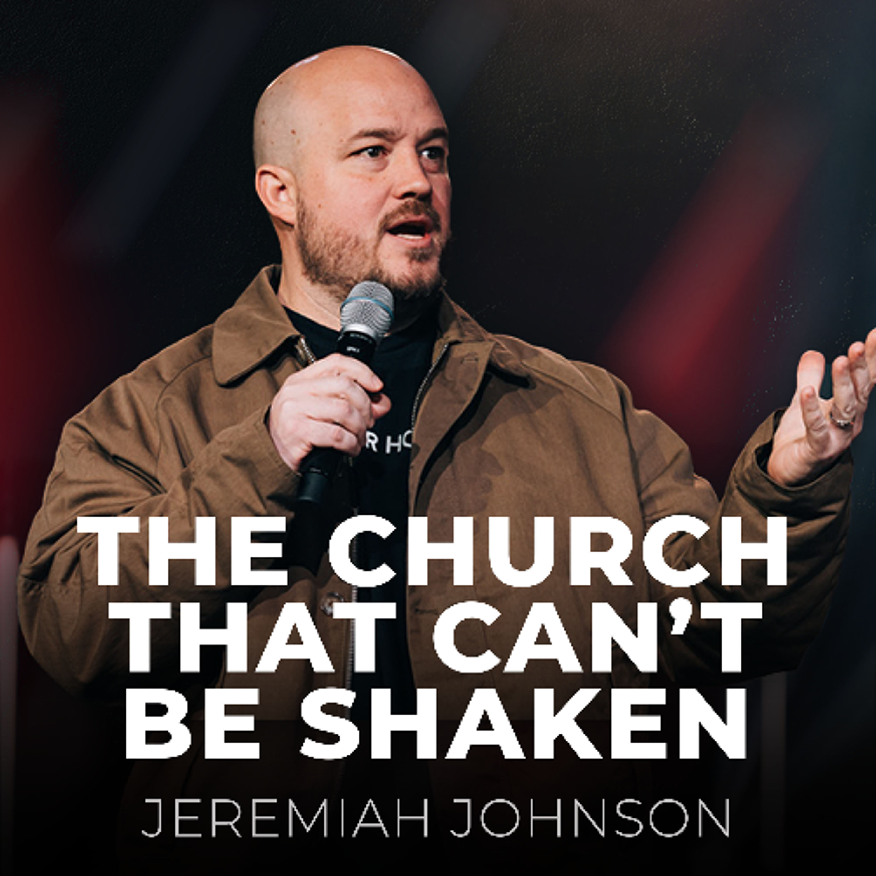 The Church That Can’t Be Shaken // Jeremiah Johnson