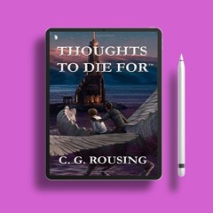 Thoughts To Die For by C.G. Rousing. Download Now [PDF]