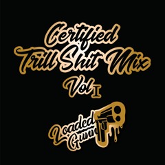 Certified Trill Shit Vol. 1 Mix