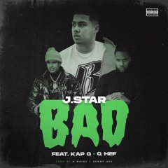 Bad Feat. Kap G & Q Hef (Prod. By K.Wrigs & BennyAve)