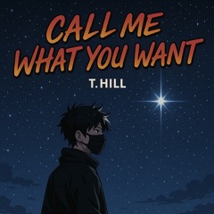 CALL ME WHAT YOU WANT