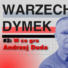 W co gra Andrzej Duda? W co gra Wołodymyr Zełenski? Warzecha & Dymek, odc. 2