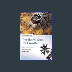 [EBOOK] ❤ The Elusive Quest for Growth: Economists' Adventures and Misadventures in the Tropics [P