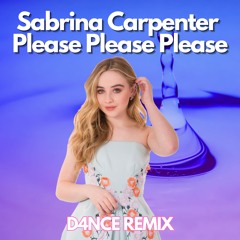 Sabrina Carpenter - Please Please Please (D4NC3 Remix)