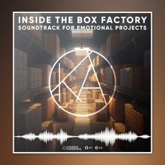 Soundtrack for Emotional Projects: Inside the Box Factory
