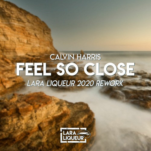 Stream Calvin Harris - Feel So Close (Lara Liqueur 2020 Rework.