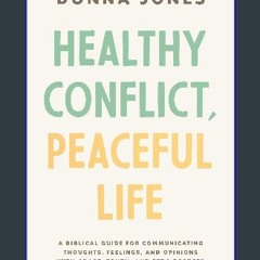 Ebook PDF  💖 Healthy Conflict, Peaceful Life: A Biblical Guide for Communicating Thoughts, Feeling