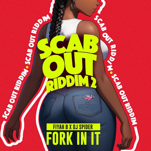 Fiyah B x Dj Spider - Fork In It [Scab Out Riddim 2]