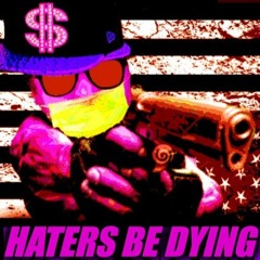 Haters Be Dying