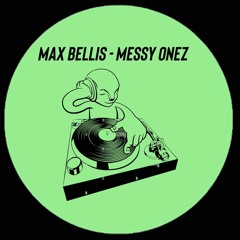 Max Bellis - Messy Onez