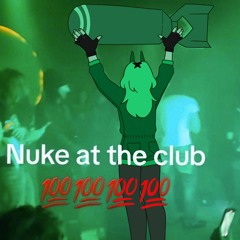nuke at the club