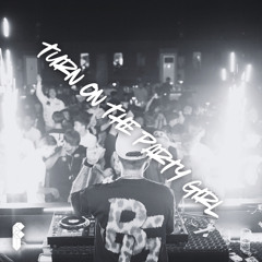 Turn On The Party Girl ( Fariette Edit )
