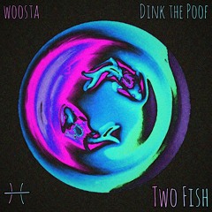 woosta x Dink the Poof - two fish