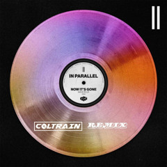 IN PARALLEL - Now Its Gone (Coltrain Flip) **FREE DL