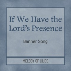 If We Have the Lord's Presence