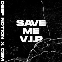 Deep Notion, CSM - Save Me VIP (FREE DOWNLOAD)